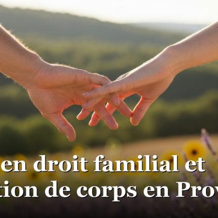 Avocat en droit familial et séparation de corps en Provence