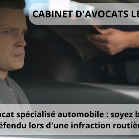 Avocat spécialisé automobile : soyez bien défendu lors d'une infraction routière