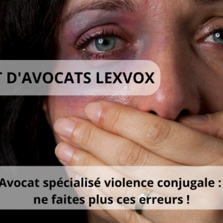 Avocat spécialisé violence conjugale : ne faites plus ces erreurs !