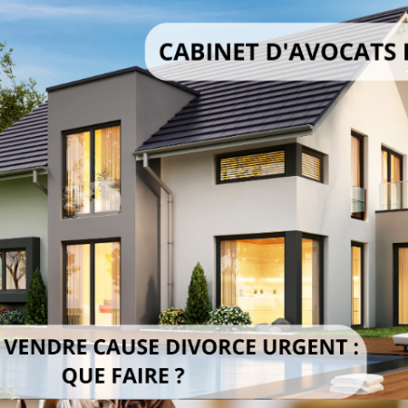 Maison à vendre cause divorce urgent : que faire ?