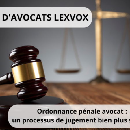 Ordonnance pénale avocat : un processus de jugement bien plus simple !