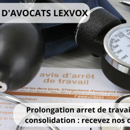 Prolongation arret de travail apres consolidation : recevez nos conseils !