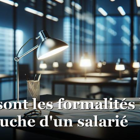 Quels sont les formalités liées à l’embauche d'un salarié Quels sont les formalités liées à l’embauche d'un salarié